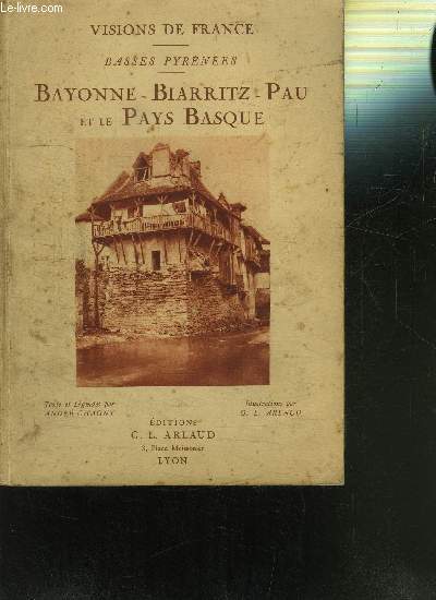 BAYONNE- BIARRITZ- PAU ET LE PAYS BASQUE- VISIONS DE FRANCE- BASSES PYRENEES