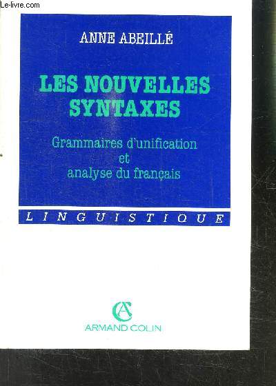 LES NOUVELLES SYNTAXES- GRAMMAIRES D UNIFICATION ET ANALYSE DU FRANCAIS - LINGUISTIQUE
