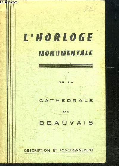 L HORLOGE MONUMENTALE DE LA CATHEDRALE DE BEAUVAIS- DESCRIPTION ET FONCTIONNEMENT