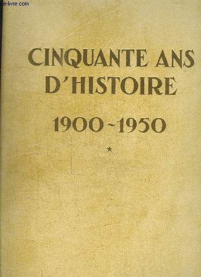 CINQUANTE ANS D HISTOIRE 1900-1950 TOME 1