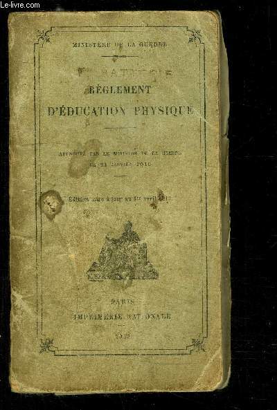 REGLEMENT D EDUCATION PHYSIQUE- APPROUVE PAR LE MINISTERE DE LA GUERRE LA 21 JANVIER 1910