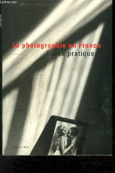 LA PHOTOGRAPHIE EN FRANCE GUIDE PRATIQUE