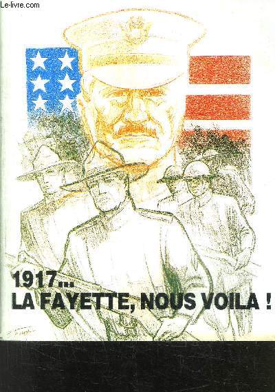 CATALOGUE D EXPOSITION : 1917...LA FAYETTE, NOUS VOILA! / PARIS FONDATION MONA BISMARCK 15 JUIN- 31 OCTOBRE 1987