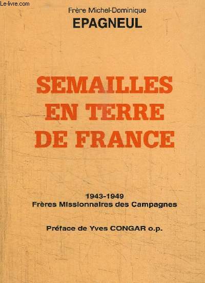 SEMAILLES EN TERRE DE FRANCE - 1943-1949 - FRERES MISSIONNAIRES DES CAMPAGNES