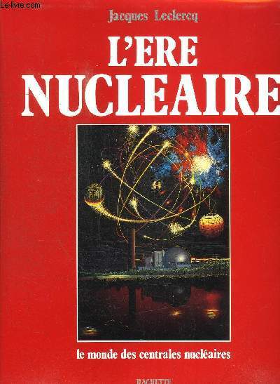 L'ERE NUCLEAIRE - LE MONDE DES CENTRALES NUCLEAIRES