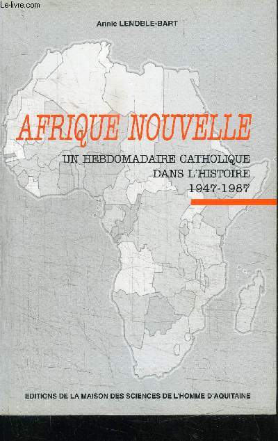 AFRIQUE NOUVELLE - UN HEBDOMADAIRE CATHOLIQUE DANS L'HISTOIRE 1947-1987