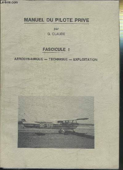 MANUEL DU PILOTE PRIVE - FASCICULE 1 + ANNEXE - AERODYNAMIQUE-TECHNIQUE-EXPLOITATION