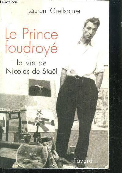 LE PRINCE FOUDROYE - LA VIE DE NICOLAS DE STAL