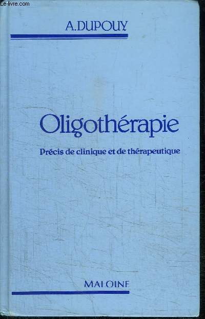 OLIGOTHERAPIE - PRECIS DE CLINIQUE ET DE THERAPEUTIQUE