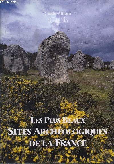 LES PLUS BEAUX SITES ARCHEOLOGIQUES DE LA FRANCE - GUIDE ALBUM