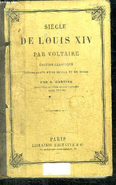 SIECLE DE LOUIS XIV PAR VOLTAIRE - EDITION CLASSIQUE ACCOMPAGNEE D'UNE NOTICE ET DE NOTES