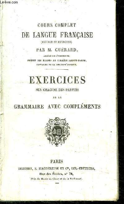 COURS COMPLET DE LANGUE FRANCAISE (THEORIE ET EXERCICES) EXERCICES SUR CHACUNE DES PARTIES DE LA GRAMMAIRE AVEC COMPLEMENTS