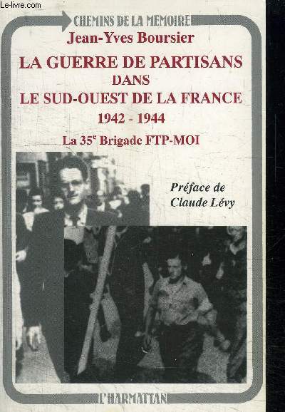 LA GUERRE DE PARTISANS DANS LE SUD-OUEST DE LA FRANCE 1942-1944 - LA 35 BRIGADE FTP-MOI