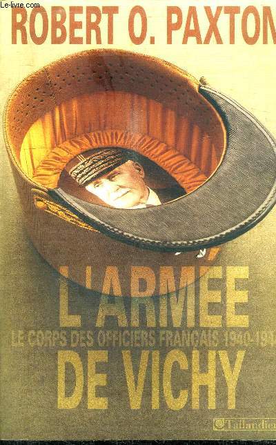 L'ARMEE DE VICHY - LE CORPS DES OFFICIERS FRANCAIS 1940-1944