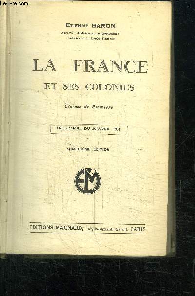 LA FRANCE ET SES COLONIES - CLASSES DE PREMIERE - PROGRAMME DU 30 AVRIL 1931 - 4 EDITION