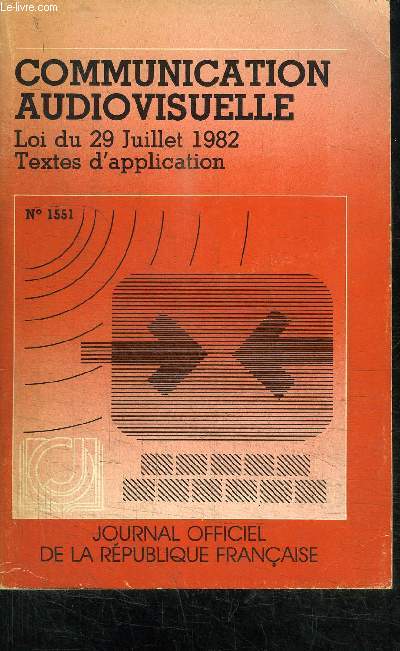 COMMUNICATION AUDIOVISUELLE - LOI DU 29 JUILLET 1982 - TEXTES D'APPLICATION - JOURNAL OFFICIEL DE LA REPUBLIQUE FRANCAISE - BROCHURE N1551 + 3 BROCHURES SUPLLEMENTS N1-2-3