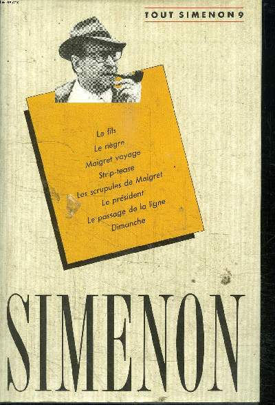 OEUVRE ROMANESQUE - TOME 9 le fils, le ngre, Maigret voyage, strip-tease, les scrupules de Maigret, le prsident, le passage de la ligne, Dimanche.
