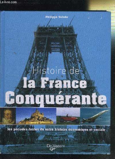 HISTOIRE DE LA FRANCE CONQUERANTE LES PERIODES FASTES DE NOTRE HISTOIRE ECONOMIQUE ET SOCIALE