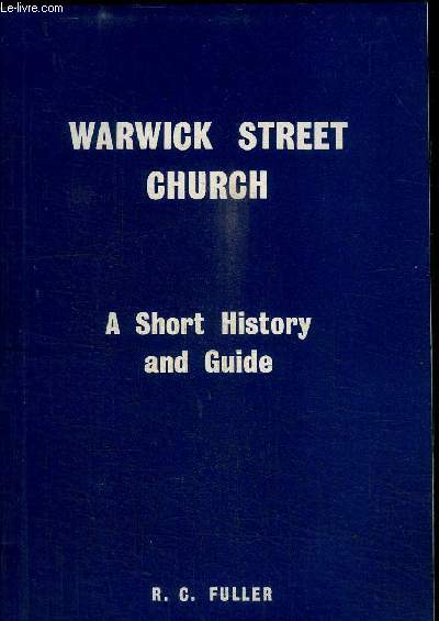 WARWICK STREET CHURCH - A SHORT HISTORY AND GUIDE