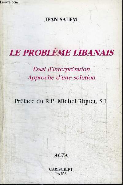 LE PROBLEME LIBANAIS - ESSAI D'INTERPRETATION, APPROCHE D'UNE SOLUTION