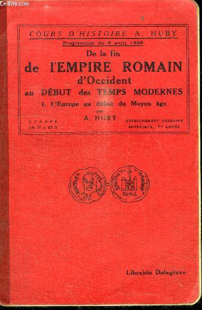COURS D'HISTOIRE - PROGRAMME DU 8 AVRIL 1938 - DE LA FIN DE L'EMPIRE ROMAIN D'OCCIDENT AU DEBUT DES TEMPS MODERNES - I L'EUROPE AU DEBUT DU MOYEN AGE