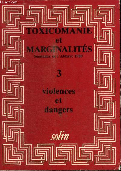 TOXICOMANIE ET MARGINALITES 3 - VIOLENCES ET DANGERS