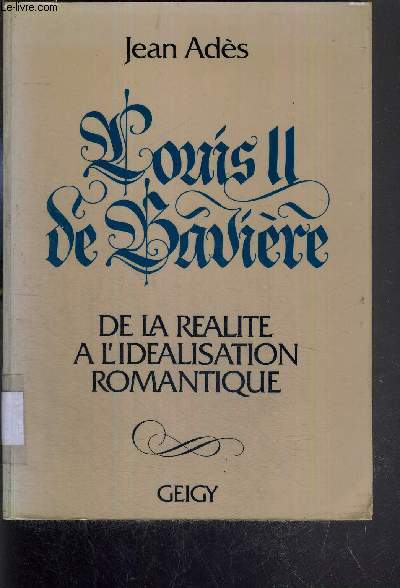 LOUIS II DE BAVIERE DE LA REALITE A L'IDEALISATION ROMANTIQUE