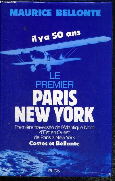 LE PREMIER PARIS NEW YORK - 1RE TRAVERSEE DE L'ATLANTIQUE NORD D'EST EN OUEST DE PARIS A NEW YORK