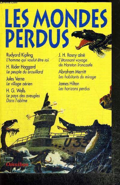 LES MONDES PERDUS - Kipling : L'homme qui voulut tre roi / H. Rider Haggard : Le peuple du brouillard / Jules Verne : Le village arien / H.G. Wells : Le pays des aveugles dans l'abme...