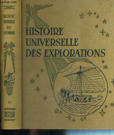 HISTOIRE UNIVERSELLE DES EXPLORATIONS - EN 4 VOLUMES (TOMES 1 + 2 + 3 + 4).