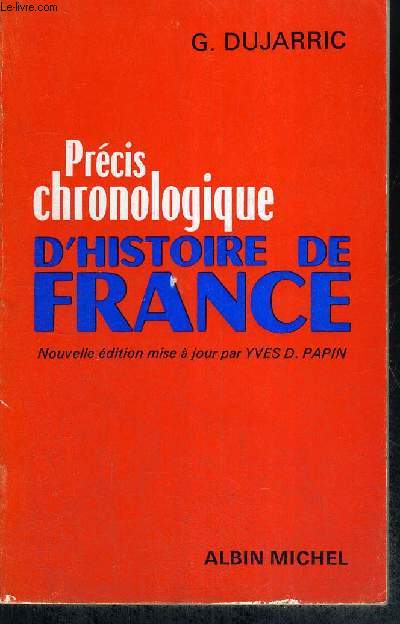PRECIS CHRONOLOGIQUE D'HISTOIRE DE FRANCE - DES ORIGINES A NOS JOURS - NOUVELLE EDITION MISE A JOUR PAR YVES D. PAPIN