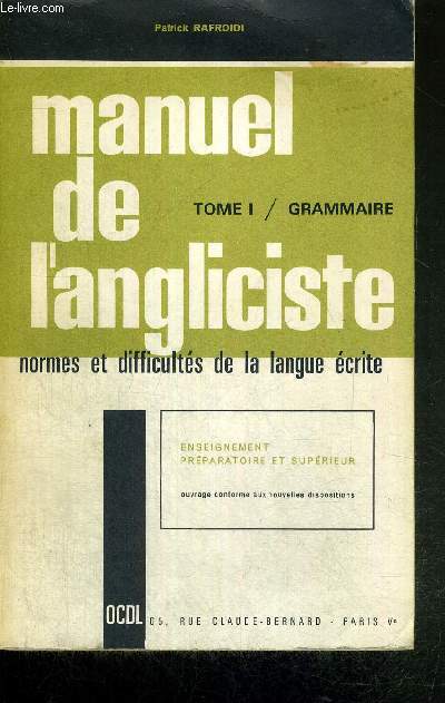 MANUEL DE L'ANGLICISTE TOME I - LES GRANDES NORMES ET LES PRINCIPALES DIFFICULTES DE LA LANGUE ECRITE