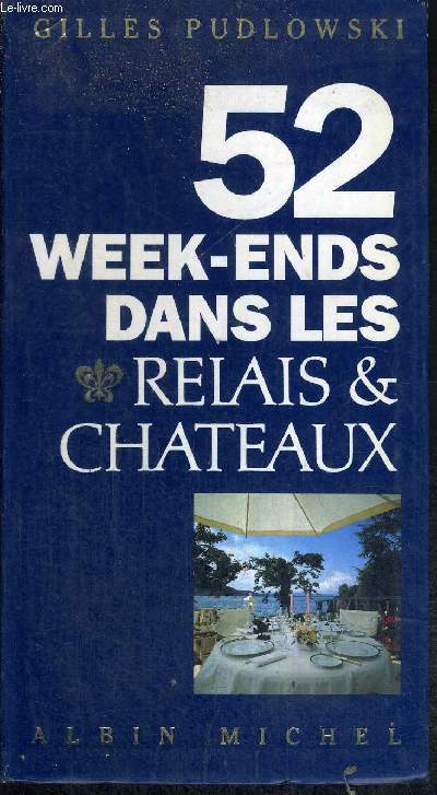 52 WEEK-ENDS DANS LES RELAIS & CHATEAUX - DE LA COLLECTION 