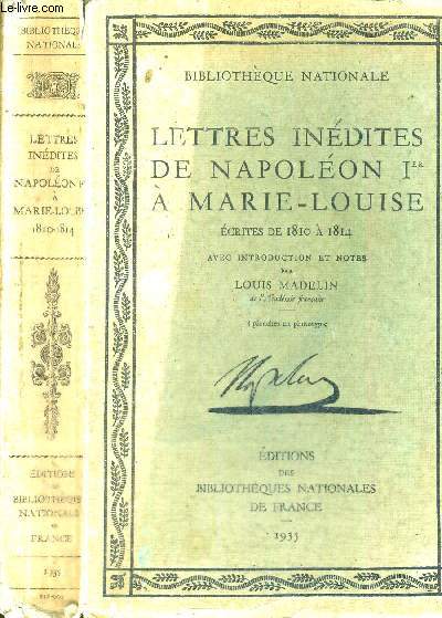 LETTRES INEDITES DE NAPOLEON 1ER A MARIE-LOUISE ECRITES DE 1810 A 1814