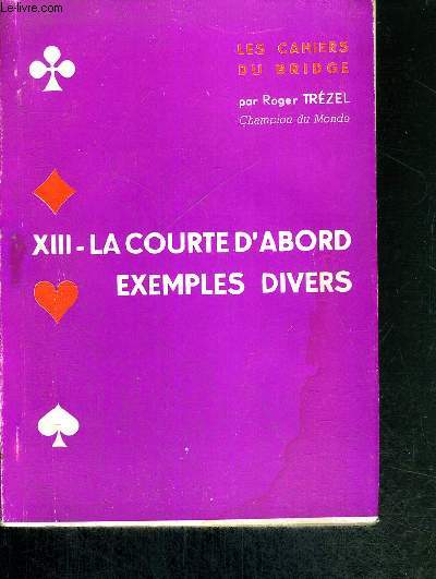 XIII - LA COURTE D'ABORD - EXEMPLES DIVERS - LES CAHIERS DU BRIDGE