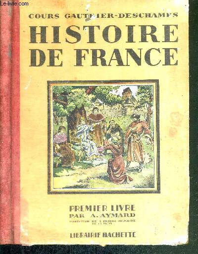HISTOIRE DE FRANCE - COURS GAUTHIER-DESCHAMPS - PREMIER LIVRE (des origines  1610)