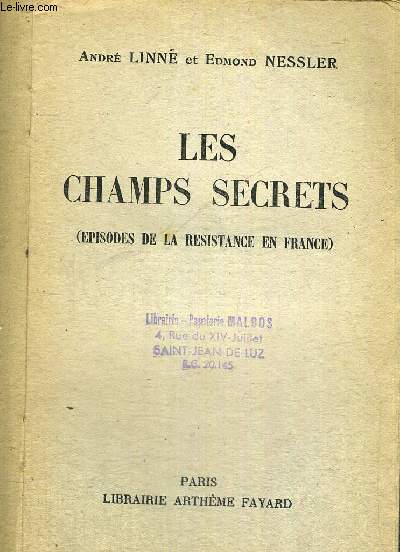 LES CHAMPS SECRETS (EPISODES DE LA RESISTANCE EN FRANCE)