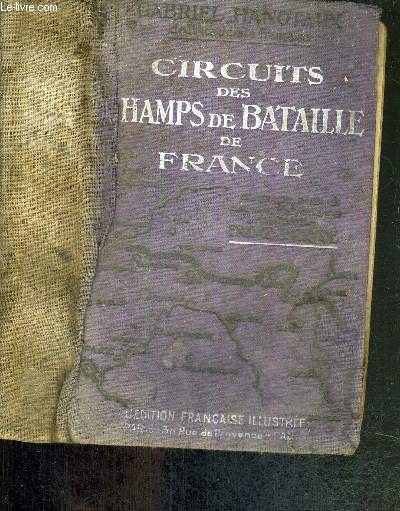 CIRCUITS DES CHAMPS DE BATAILLE DE FRANCE - HISTOIRE ET ITINERAIRES DE LA GRANDE GUERRE