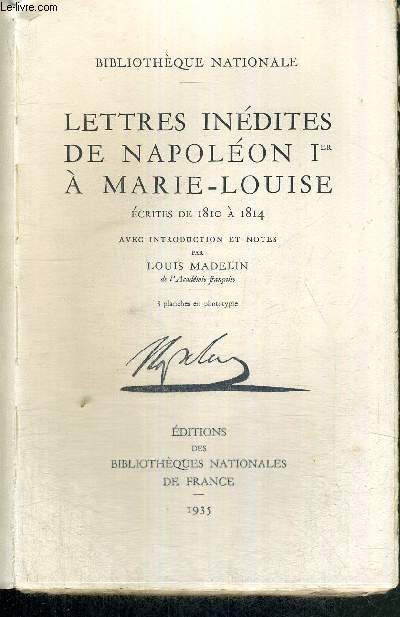 LETTRES INEDITES DE NAPOLEON 1er A MARIE-LOUISE ECRITES DE 1810 A 1814