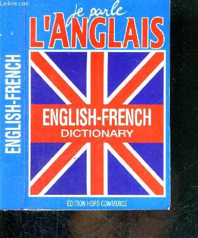 JE PARLE L'ANGLAIS - ENGLISH-FRENCH DICTIONNARY