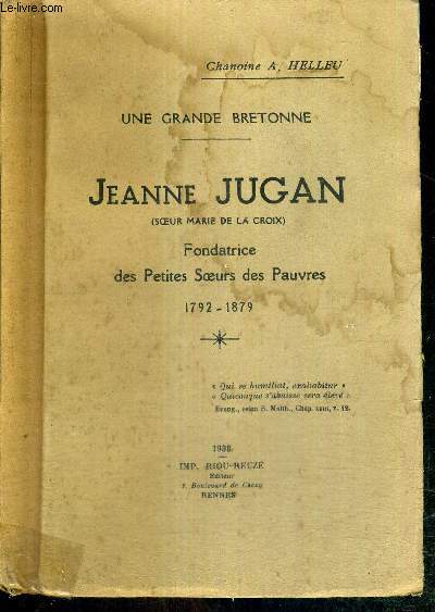 JEANNE JUGAN (soeur Marie de la Croix) Fondatrice des petites soeurs des pauvres 1792-1879 - UNE GRANDE BRETONNE