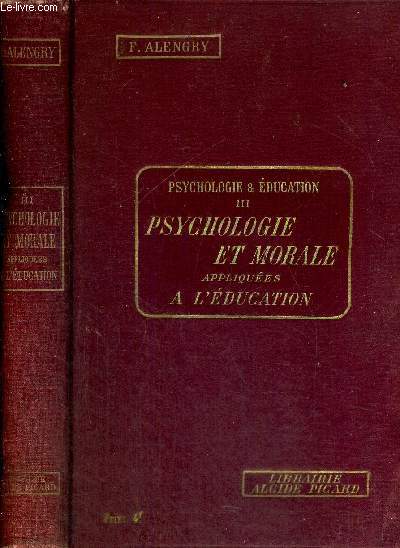 PSYCHOLOGIE ET EDUCATION - TOME III - PSYCHOLOGIE ET MORALE APPLIQUEES A L'EDUCATION - LECONS - RESUMES - SUJETS A TRAITER - COLLECTION ALCIDE PICARD