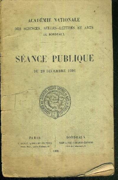 SEANCE PUBLIQUE DU 23 DECEMBRE 1901 - ACADEMIE NATIONALE DES SCIENCES, BELLES-LETTRES ET ARRTS DE BORDEAUX