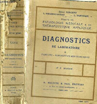 TRAITE DE PATHOLOGIE MEDICALE & DE THERAPEUTIQUE APPLIQUEE - TOME XXVII - DIAGNOSTICS DE LABORATOIRE II - TUMEURS - DIAGNOSTICS HISTOLOGIQUES