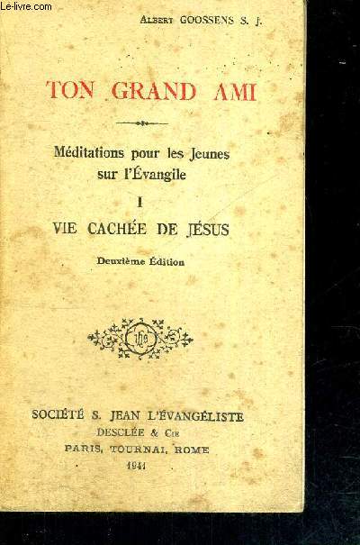TON GRAND AMI - MEDITATIONS POUR LES JEUNES SUR L'EVANGILE - TOME I - VIE CACHEE DE JESUS