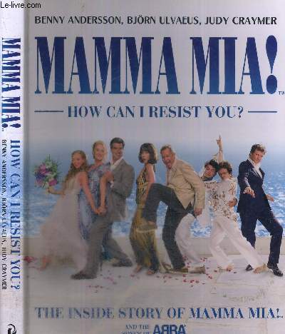 MAMMA MIA! - HOW CAN I RESIST YOU? - THE INSIDE STORY OF MAMMA MIA! AND THE SONG OF ABBA