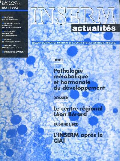 INSERM ACTUALITES - N106 - MAI 1992 / pathologie mtabolique et hormaonale du developpement / le centre rgional Lon Bernard / l'INSEM aprs le CIAT / prvention des risques professionnels...