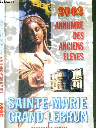 ANNUAIRE 2002 DES ANCIENS ELEVES - SAINTE-MARIE GRAND LEBRUN - BORDEAUX