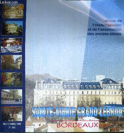REVUE DE L'ETABLISSEMENT ET DE L'ASSOCIATION DES ANCIENS ELEVES - N144 - DECEMBRE 1999 - Sainte-Marie grand Lebrun - Bordeaux / le frre Jean Kessler / randonne 
