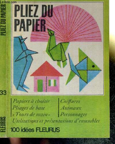 PLIEZ DU PAPIER - 100 IDEES FLEURUS - papier  choisir / pliages de base 